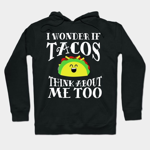 I Wonder if Tacos Think About Me Too Hoodie by DANPUBLIC